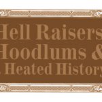 Hell Raisers, Hoodlums & Heated History